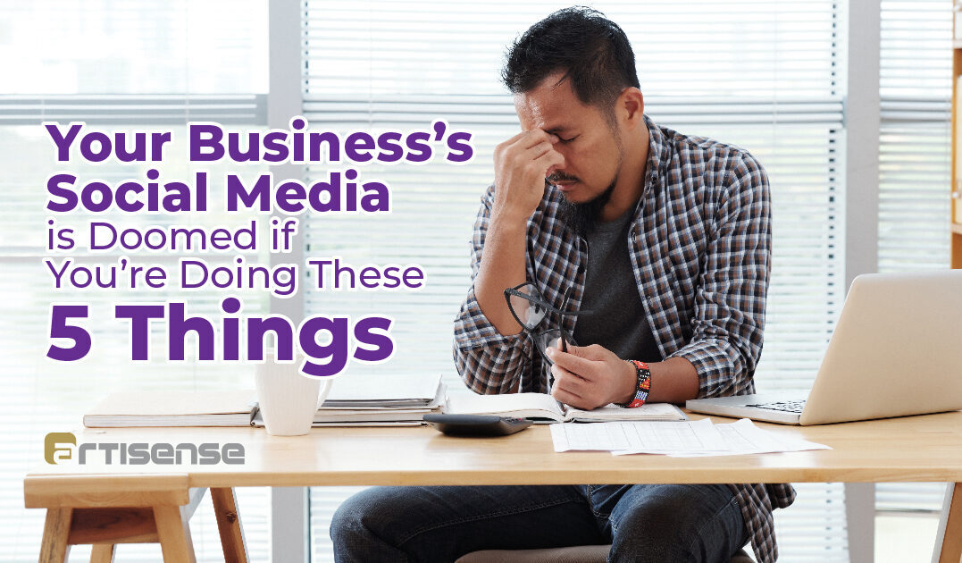 Your Business’s Social Media is Doomed if You’re Doing These 5 Things